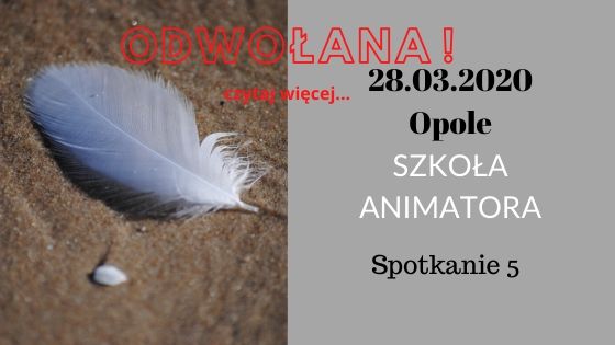 Szkoła animatora spotaknie 5 - odwołane
